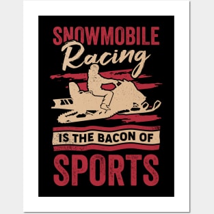 Snowmobile Racing Is The Bacon Of Sports Posters and Art